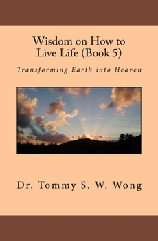 Paperback Wisdom on How to Live Life (Book 5): Transforming Earth into Heaven Book