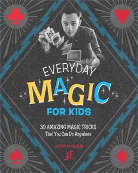 Paperback Everyday Magic for Kids: 30 Amazing Magic Tricks That You Can Do Anywhere Book