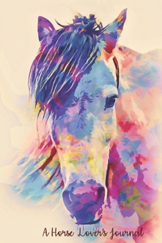 A Horse Lover's Journal: A Cute Horse Lover's Journal to write in Blank Lined Equine Diary for Writing and Doodling 122 Pages Ruled Notebook ( 6 x 9 ) Ideal Gift