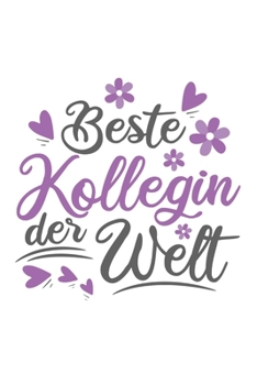 Beste Kollegin Der Welt: Schönes Cooles Beste Kollegin Der Welt Notizbuch | Planer | Tagebuch - DIN A5 - 120 Linierte Seiten - Lustiges Tolles ... Abschied Oder Jubiläum (German Edition)