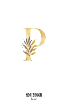 Notizbuch liniert: Buchstabe P Monogramm - Notizheft liniert • Personalisiertes Buchstaben Initial Namen Notizbuch • 120 Seiten (DIN A5 / 15x22cm) ... Schreibheft, Tage (German Edition)