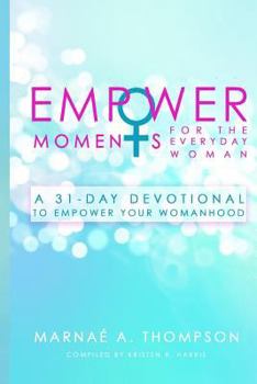 Paperback Empowermoments for the Everyday Woman: A 31-Day Devotional to Empower Your Womanhood Book