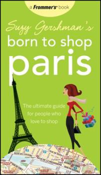 Paperback Suzy Gershman's Born to Shop Paris: The Ultimate Guide for People Who Love to Shop Book