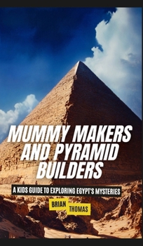 Hardcover Mummy Makers and Pyramid Builders: A Kids Guide to Exploring Egypt's Mysteries Book