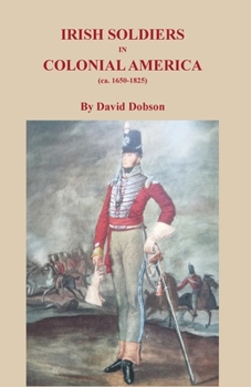Paperback Irish Soldiers in Colonial America (ca. 16560-1825) Book
