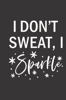 Paperback I don't sweat I sparkle: small lined Weightlifting Fitness quotes Notebook / Travel Journal to write in (6'' x 9'') 120 pages Book