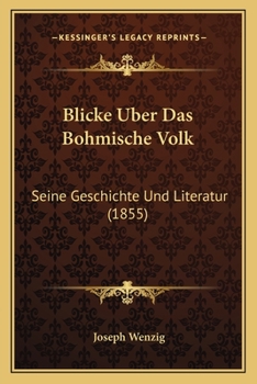 Blicke Uber Das Bohmische Volk: Seine Geschichte Und Literatur (1855)