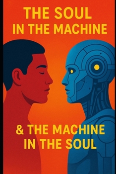 THE SOUL IN THE MACHINE & THE MACHINE IN THE SOUL