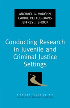 Conducting Research in Juvenile and Criminal Justice Settings - Book  of the Pocket Guides to Social Work Research Methods