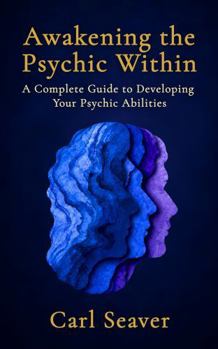 Paperback Awakening the Psychic Within: A Complete Guide to Developing Your Intuition, ESP, and Psychic Abilities Book