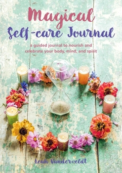 Paperback Magical Self-Care Journal: A Guided Journal to Nourish and Celebrate Your Body, Mind, and Spirit Book