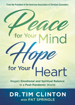 Paperback Peace for Your Mind, Hope for Your Heart: Regain Emotional and Spiritual Balance in a Post-Pandemic World Book