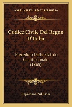 Paperback Codice Civile Del Regno D'Italia: Preceduto Dallo Statuto Costituzionale (1865) [Italian] Book
