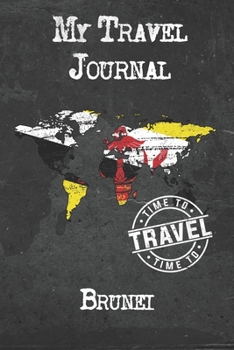 My Travel Journal Brunei: 6x9 Travel Notebook or Diary with prompts, Checklists and Bucketlists perfect gift for your Trip to Brunei for every Traveler