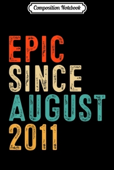 Composition Notebook: Kids Epic Since August 2011 8 Year Old Gift 8th Birthday  Journal/Notebook Blank Lined Ruled 6x9 100 Pages