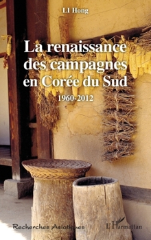 La renaissance des campagnes en Corée du Sud: 1960-2012 (Recherches Asiatiques) (French Edition)