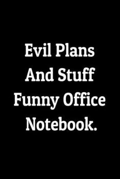 Paperback Evil Plans and Stuff Funny Office Notebook - Funny Coworkers Journal: Stunning 110-Pages Blank Ruled Notebook For Coworkers, Relatives and Friends- Co Book