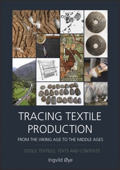 Hardcover Tracing Textile Production from the Viking Age to the Middle Ages: Tools, Textiles, Texts and Contexts Book