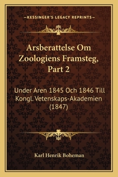 Paperback Arsberattelse Om Zoologiens Framsteg, Part 2: Under Aren 1845 Och 1846 Till Kongl. Vetenskaps-Akademien (1847) [Swedish] Book