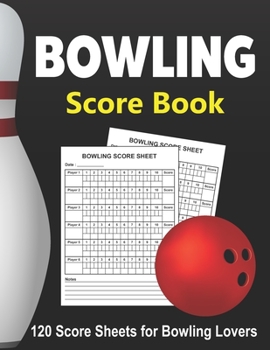 Bowling Score Book: 120 Score Sheets 1-6 players | Gift for Bowlers | Bowling Score Keeper Book | bowling score tracker | bowling journal