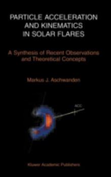 Hardcover Particle Acceleration and Kinematics in Solar Flares Book