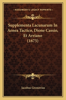 Paperback Supplementa Lacunarum In Aenea Tactico, Dione Cassio, Et Arriano (1675) [Latin] Book