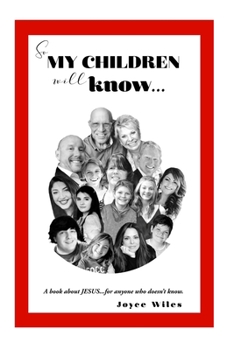 Paperback So My Children Will Know......: A book about JESUS....for anyone who doesn't know. Book