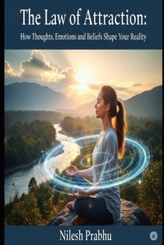 Law of Attraction: How Thoughts, Emotions, and Beliefs Manifest Into Your Reality (Master Your Life Series)