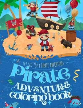 The Ultimate Pirate Coloring Book: Explore Treasure Maps & High Seas Battles: Hours of Fun for Young Explorers: A Pirate Coloring Extravaganza!: 108 p