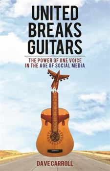 Hardcover United Breaks Guitars: The Power of One Voice in the Age of Social Media Book