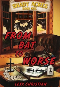 Hardcover From Bat to Worse: Shady Acres Book One Book