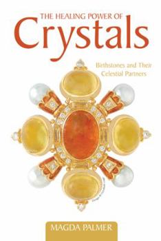 Paperback The Healing Power of Crystals: Birthstones and Their Celestial Partners Book