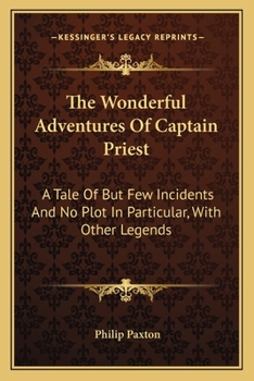 The Wonderful Adventures of Captain Priest: A Tale of but few Incidents, and no Plot in Particular