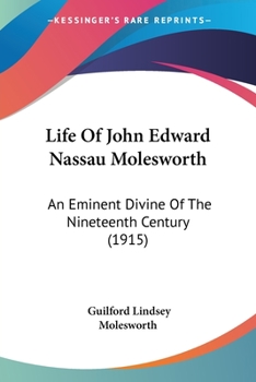 Paperback Life Of John Edward Nassau Molesworth: An Eminent Divine Of The Nineteenth Century (1915) Book