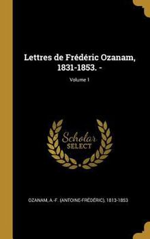 Hardcover Lettres de Frédéric Ozanam, 1831-1853. -; Volume 1 [French] Book