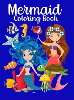 Hardcover Mermaid Coloring Book: For Kids Ages 4-8 Wonderful Illustrations Funny Mermaids Coloring Activity For Girls Book