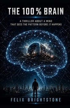 Paperback The 100% Brain: A Thriller About a Mind That Sees the Pattern Before It Happens Book