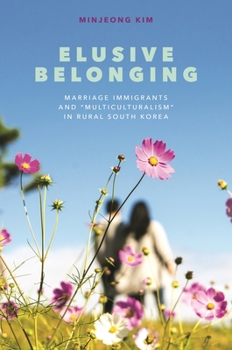Paperback Elusive Belonging: Marriage Immigrants and "Multiculturalism" in Rural South Korea Book