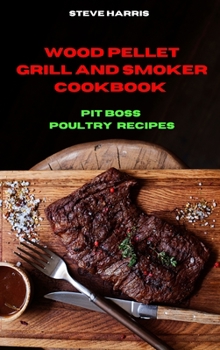 Hardcover Wood Pellet and Smoker Cookbook Pit Boss Poultry Recipes Book