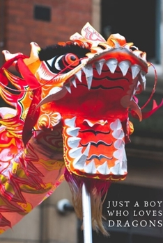 Just A Boy Who Loves Dragons: Dragon Gift For Boyfriend | Birthday Present For Dragon Lovers | Funny Gift For Animal and Reptile Lovers (Gag Gift)