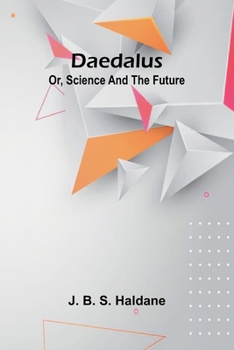 Paperback Daedalus; Or, Science And The Future Book