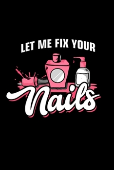 Paperback Let Me Fix Your Nails: Dotted Notizbuch mit Punkteraster A5- Nageldesigner Manik?re Fingern?gel Kosmetikerin Geschenk Book