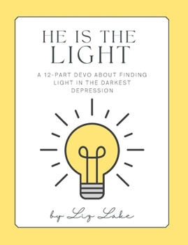 Paperback He Is The Light: A 12-Part Devo About Finding Light In The Darkest Depression Book