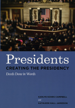 Hardcover Presidents Creating the Presidency: Deeds Done in Words Book