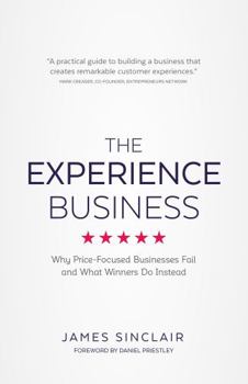 Paperback The Experience Business: Why Price-Focused Businesses Fail and What Winners Do Instead Book