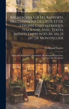 Hardcover Recherches Sur Les Rapports Des Chansons De Geste Et De L'épopée Chevaleresque Italienne, Avec Textes Inédits Empruntés Au Ms. H 247 De Montpellier: P [French] Book