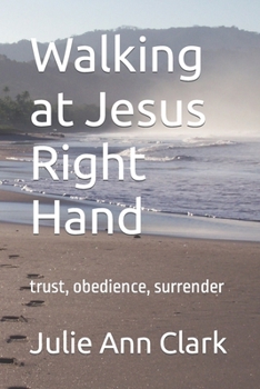 Paperback Walking at Jesus Right Hand: trust, obedience, surrender Book