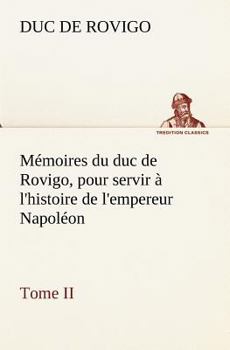 Mémoires Du Duc De Rovigo: Pour Servir À L'histoire De L'empereur Napoléon, Volume 2