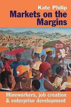 Hardcover Markets on the Margins: Mineworkers, Job Creation and Enterprise Development Book