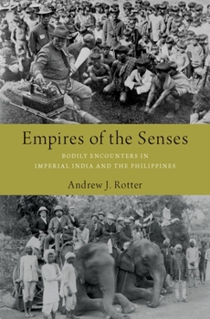 Hardcover Empires of the Senses: Bodily Encounters in Imperial India and the Philippines Book